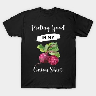 Peeling good in my onion shirt! T-Shirt